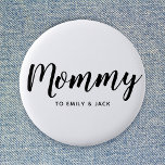 Mommy | Modern Mom Kids Names Mother's Day Button<br><div class="desc">Simply,  stylish "Mommy" custom design in modern minimalist typography which can easily be personalized with kids names or your own special message. The perfect unique gift for a new mom,  mother's day,  mom's birthday or just because!</div>