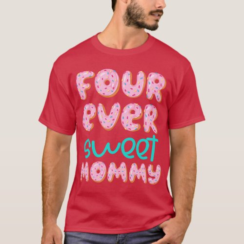 Mommy Mom 4th Birthday Four Ever Sweet Donut Fourt T_Shirt