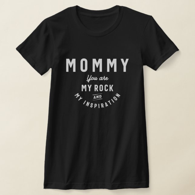 Mommy, My Rock & Inspiration - Mother's Day T-Shirt (Laydown)