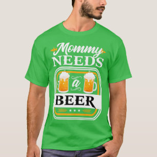 Mommy Needs a Beer Bride and Groom Drinker Beers W T-Shirt