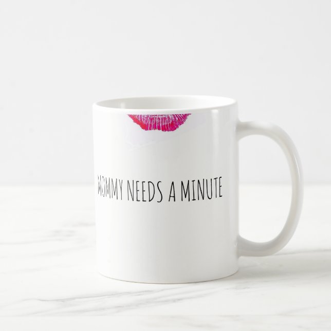 Mommy Needs A Minute Coffee Mug (Right)