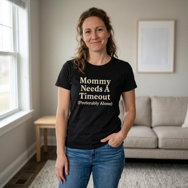 Mommy Needs a Timeout (Preferably Alone) T-Shirt (Creator Uploaded)
