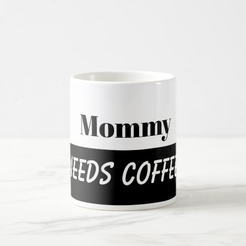 MOMMY NEEDS COFFEE mug