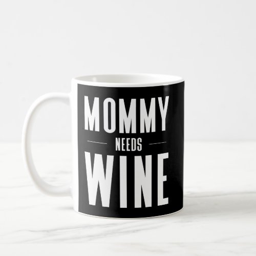 Mommy Needs Wine MotherS Funny Novelty Coffee Mug