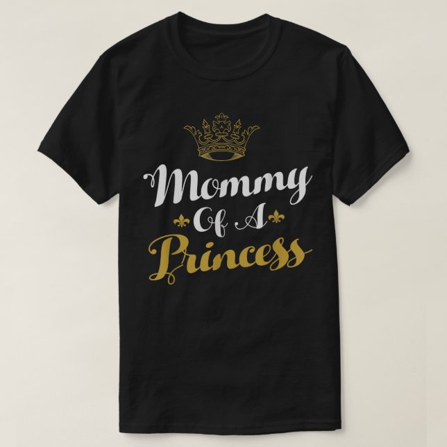 Mommy Of A Princess Daughter Mothers Day For Mom  T-Shirt (Design Front)