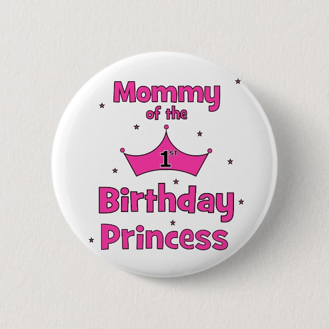 Mommy Of The 1st Birthday Princess! Button (Front)