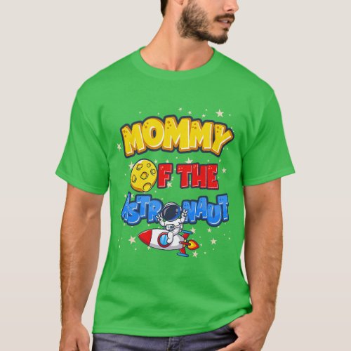 Mommy Of The Astronaut Space Themed Mom Birthday P T_Shirt