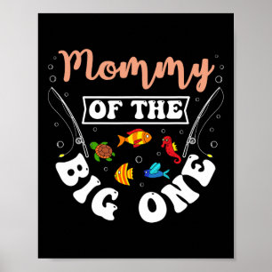 Mommy Of The Big One Fishing Birthday Party Bday C Poster