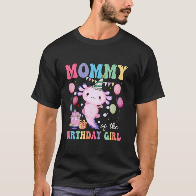 Mommy Of the Birthday Axolotl Girl Family Matching T-Shirt (Front)