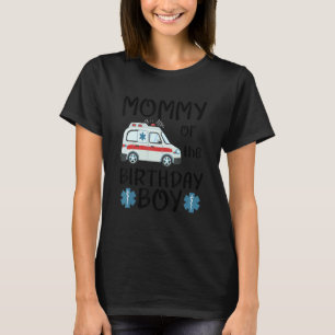 Mommy of the Birthday Boy Ambulance Car Toddler EM T-Shirt