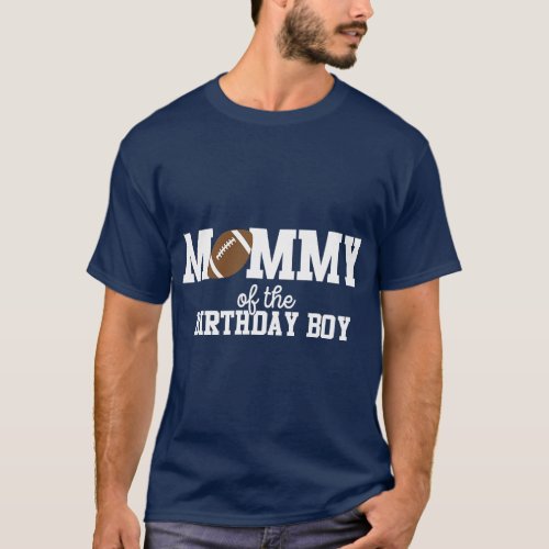 Mommy of the Birthday Boy Football Lover First Bir T_Shirt