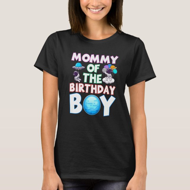Mommy Of The Birthday Boy Galaxy Study Astronaut T-Shirt (Front)
