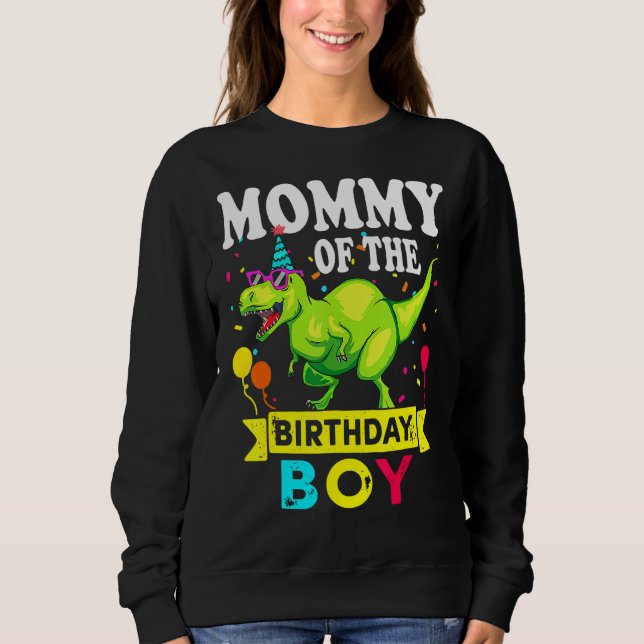 Mommy Of The Birthday Boy Rex Rawr Dinosaur Birthd Sweatshirt (Front)