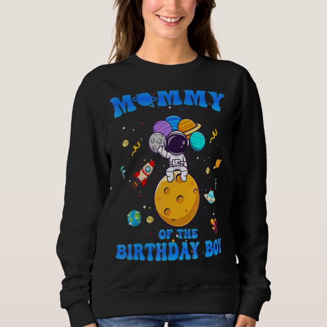 Mommy Of The Birthday Boy Space Astronaut Birthday Sweatshirt (Front)