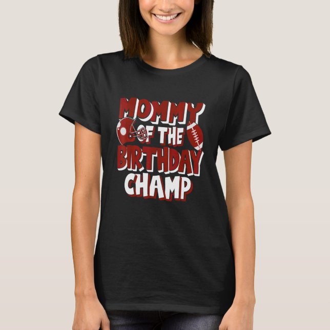 Mommy Of The Birthday Champ American Football Part T-Shirt (Front)