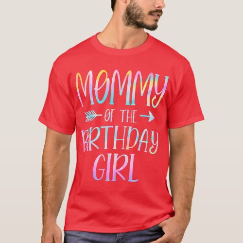 Mommy of the Birthday Girl Tie Dye Colorful Bday   T_Shirt