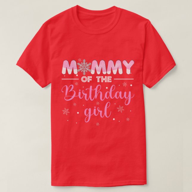 Mommy of The Birthday Girl Winter Onederland 1st B T-Shirt (Design Front)