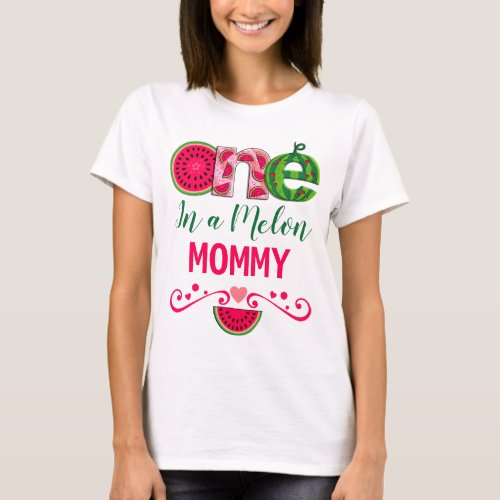 Mommy of the First Birthday  One in a melon T_Shirt