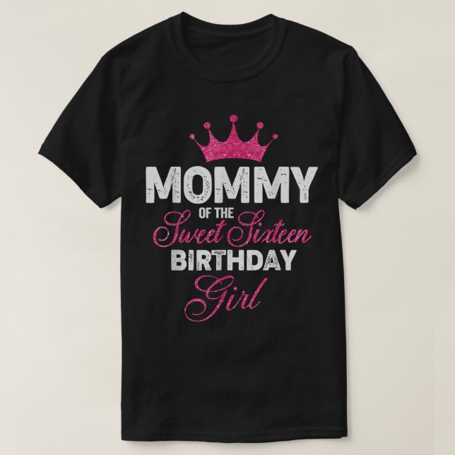 Mommy of the Sweet Sixteen Birthday Girl 16th Pink T-Shirt (Design Front)
