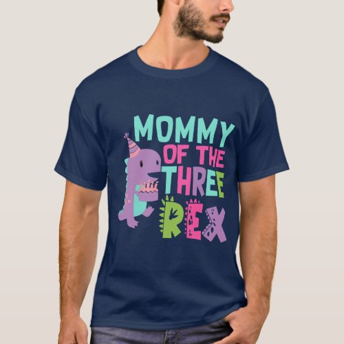 Mommy of the Three Rex Birthday Dinosaur Family Ma T_Shirt