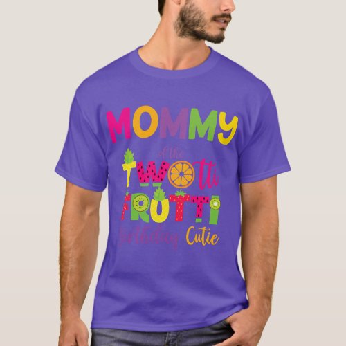 Mommy Of the Twotti Frutti Mom Birthday Party Frui T_Shirt