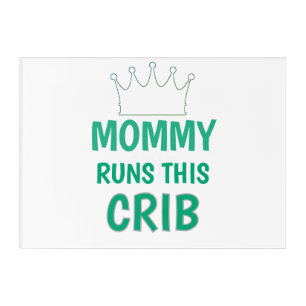 Mommy runs this Crib funny baby quote Acrylic Print