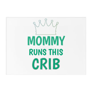 Mommy runs this Crib funny baby quote Acrylic Print