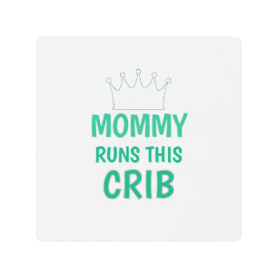 Mommy runs this Crib funny baby quote Metal Print