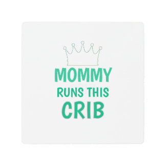 Mommy runs this Crib funny baby quote Metal Print