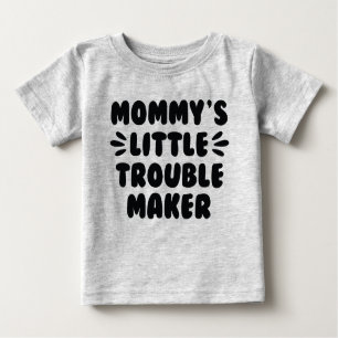 Mommy’s Little Trouble Maker Baby T-Shirt
