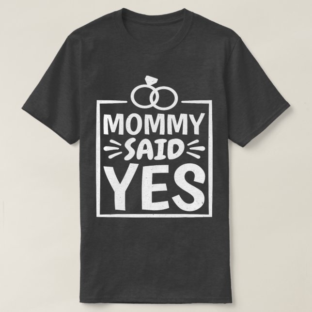 Mommy Said Yes Wedding Proposal  boy T-Shirt (Design Front)