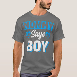 Mommy Says Boy Cute Gender Reveal Team Blue Baby P T-Shirt