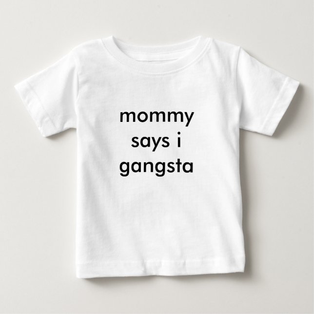 mommy says i gangsta baby T-Shirt (Front)