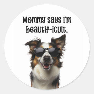 Mommy Says I'm Beautificult Funny Border Collie Classic Round Sticker