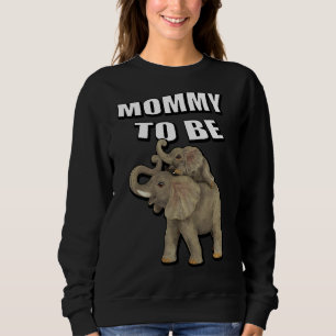 Mommy To Be Elephant Baby Shower Mother's Day Sweatshirt