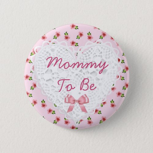 Mommy to be Floral Shabby Chic Baby Shower Button