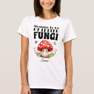 Mommy To Be Of Little Fungi Mushroom Baby Shower T-Shirt