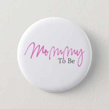 Mommy To Be (pink Script) Button by LushLaundry at Zazzle