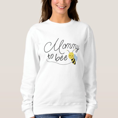 Mommy To Bee Sweatshirt