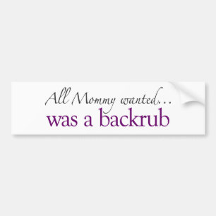 Mommy Wanted a Backrub Bumper Sticker