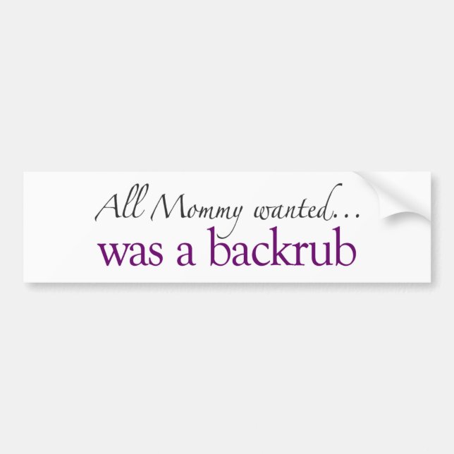 Mommy Wanted a Backrub Bumper Sticker (Front)