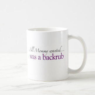 Mommy Wanted a Backrub Coffee Mug