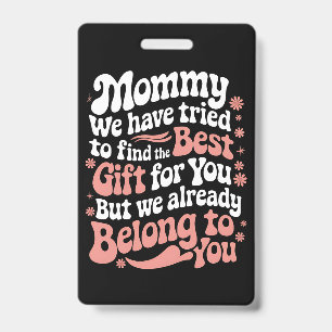 Mommy We Have Tried To Find The Best Gift For You Badge