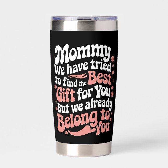 Mommy We Have Tried To Find The Best Gift For You Insulated Tumbler (Front)