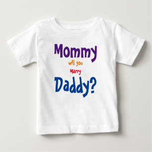 Mommy will you marry daddy baby T-Shirt