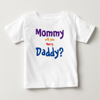 Mommy will you marry daddy baby T-Shirt