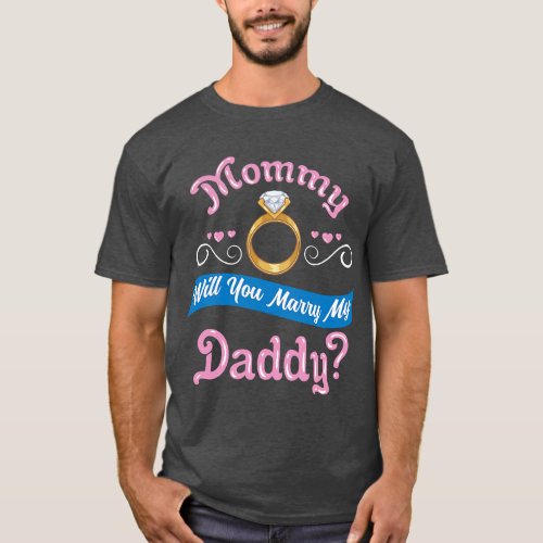 Mommy Will You Marry My Daddy Marriage Proposal  g T_Shirt