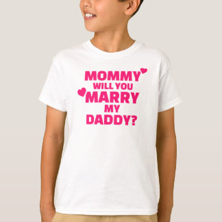 Mommy will you marry my daddy T-Shirt