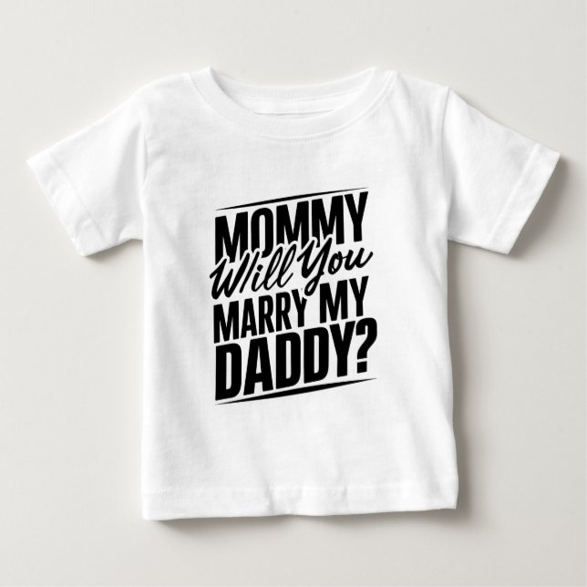 Mommy will you marry my daddy? T-Shirt  (Front)