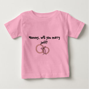 Mommy willy you marry him? baby T-Shirt